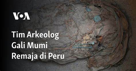 Tim Arkeolog Gali Mumi Remaja Di Peru