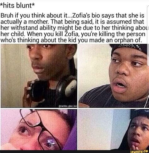 Hits Blunt Bruh If You Think About It Zofia S Bio Says That She