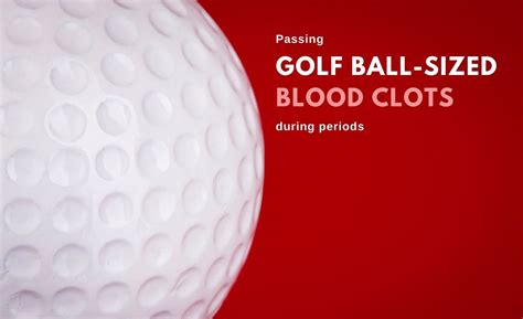 Golf Ball Sized Blood Clots Why You Shouldnt Ignore Them
