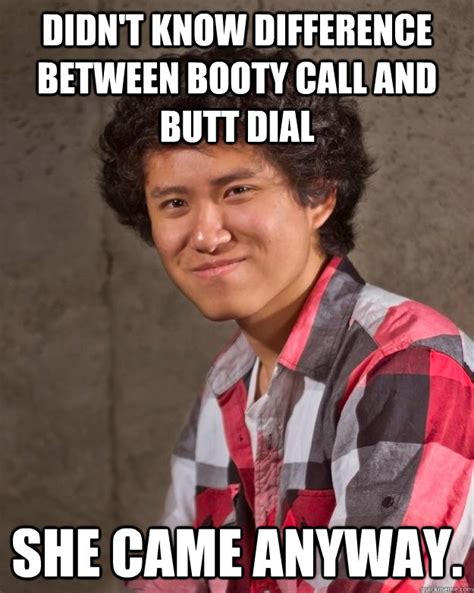 didn t know difference between booty call and butt dial she came anyway harvard he quickmeme