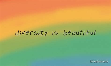 Diversity Is Beautiful Rainbow By Idrawhumans Redbubble