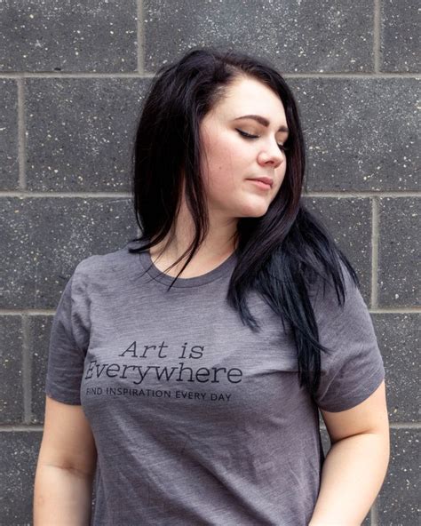 Art Is Everywhere Tee Inspirational Quote Shirt