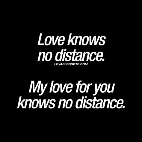 Love knows no distance. My love for you knows no distance 