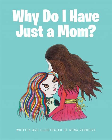 Nona Vardidzes New Book Why Do I Have Just A Mom Is A Stirring Read