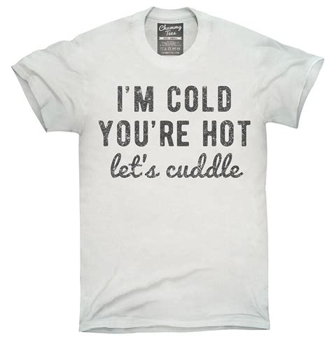 I M Cold You Re Hot Let S Cuddle T Shirt Hoodie Etsy