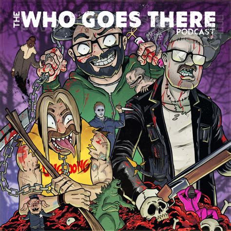 Who Goes There Podcast Awesome Horror Content For Your Ear Holes