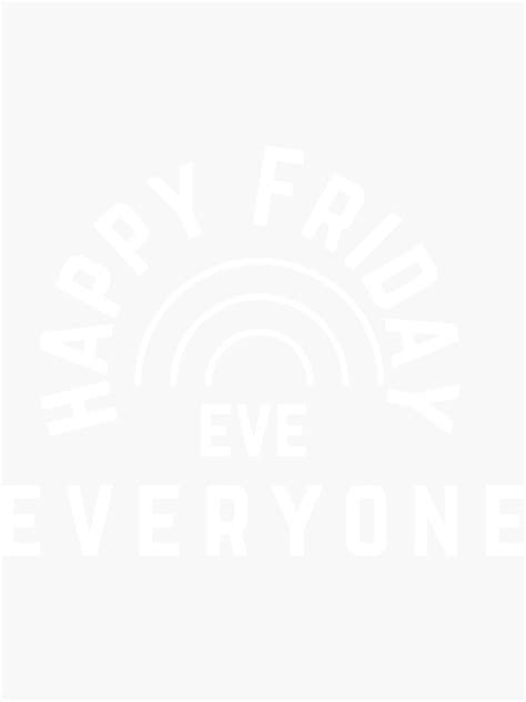Happy Friday Eve Funny Meme Design Novelty Sticker For Sale By