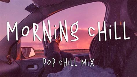Morning Chill Vibes Music Playlist ☕️ English Chill Songs Best Pop R
