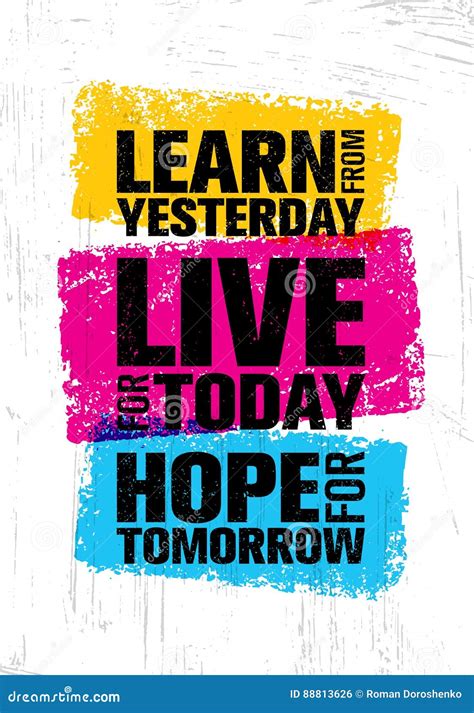 Learn From Yesterday Live For Today Hope For Tomorrow Inspiring