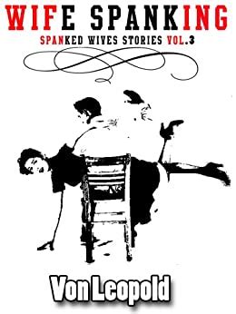 Wife Spanking Spanked Wives Stories Book Ebook Leopold Von Amazon Ca Kindle Store