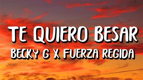 Becky G X Fuerza Regida Te Quiero Besar Letralyrics Youtube