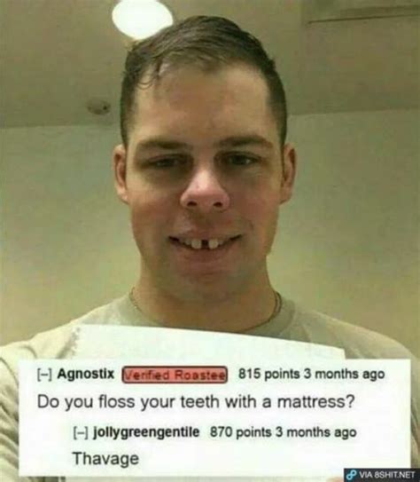Online, videos of people being roasted have circulated widely on sites like youtube and vine, including what are those?, you look like a mufuckin uhhh and you're not my dad. 41 Savage Memes That Will Give You Guilty Pleasure | Funny ...