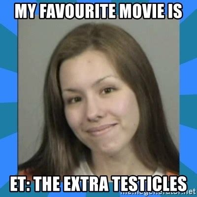 My Favourite Movie Is Et The Extra Testicles Jodi Arias Meme Meme