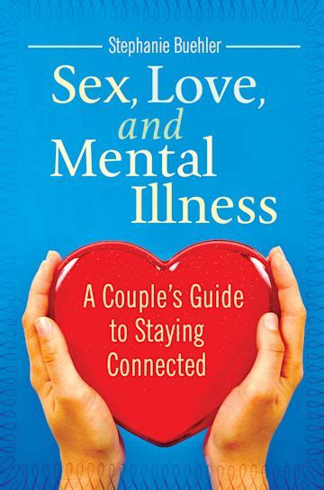 Sex Love And Mental Illness A Couples Guide To Staying Connected