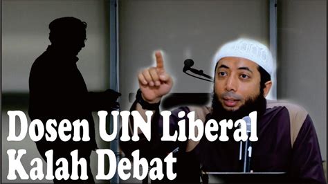 Dosen Liberal Uin Kalah Debat Ustadz Khalid Basalamah Youtube