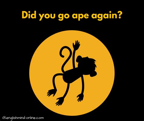 go ape - English angry idioms | Idioms, Learn real english, Go ape