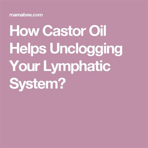 How Castor Oil Helps Unclogging Your Lymphatic System Lymphatic