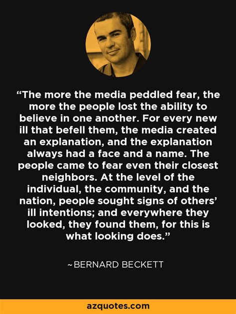 Bernard Beckett Quote The More The Media Peddled Fear The More The