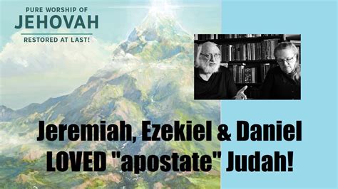 Jeremiah Wept For Gods Apostate People Ezekiel Served Them Daniel