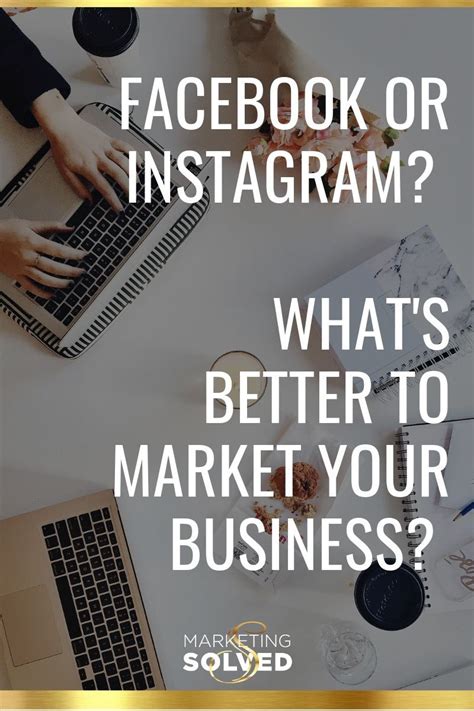 Facebook Vs Instagram Whats Better To Market Your Business