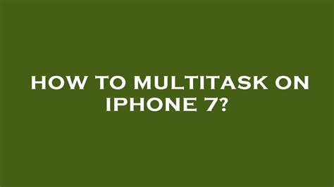How To Multitask On Iphone 7 Youtube