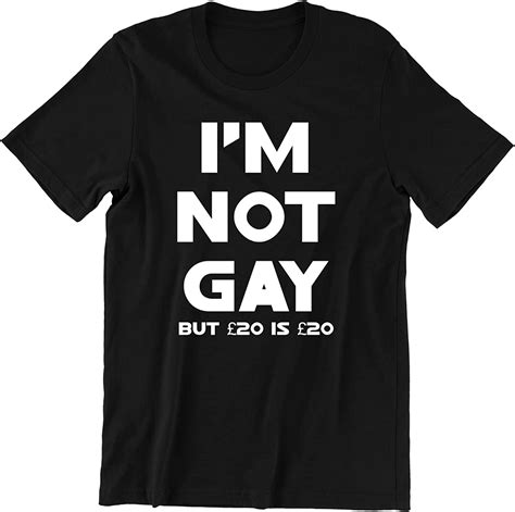 Im Not Gay But 20 Is 20 Funny T Shirt Offensive Rude Tees Unisex Tee Top Men Black L Amazon