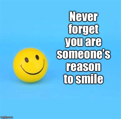 Image Tagged In Smilereason To Smilenever Forgetyou Are Imgflip