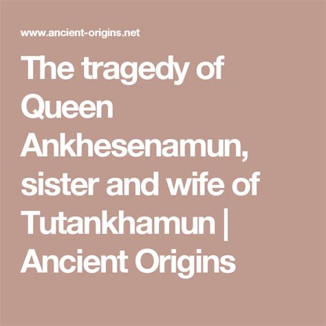 The Tragedy Of Queen Ankhesenamun Sister And Wife Of Tutankhamun