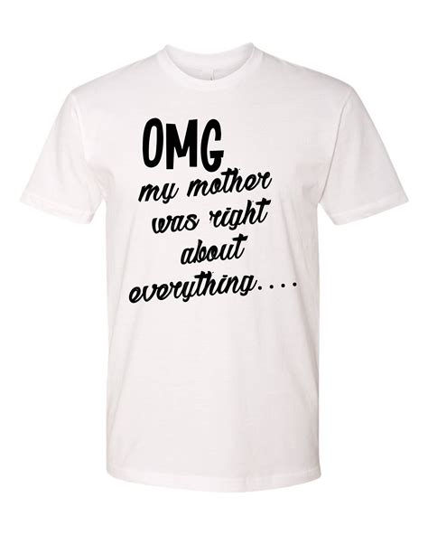 omg my mother was right about everything fun shirt for mothers day make mom proud by
