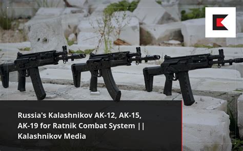 Russias Kalashnikov Ak 12 Ak 15 Ak 19 For Ratnik Combat System