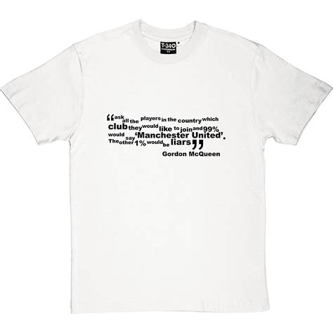 Check all the information and latest news about gordon mcqueen (man. Gordon McQueen "99 Percent" Quote White Men's T-Shirt ...