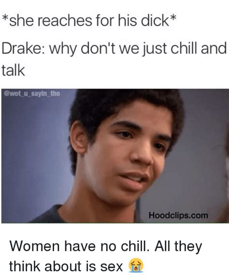 she reaches for his dick drake why don t we just chill and talk u sayin tho hoo clipscom women