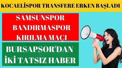 KOCAELİSPOR TRANSFERE ERKEN BAŞLADI SAMSUNSPOR BANDIRMASPOR KIRILMA