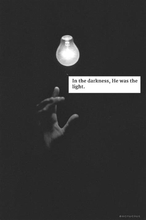 He Was The Light In My Darkness In The Darkness Light Dark