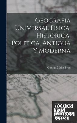 Geografia Universal Fisica Historica Politica Antigua Y Moderna De