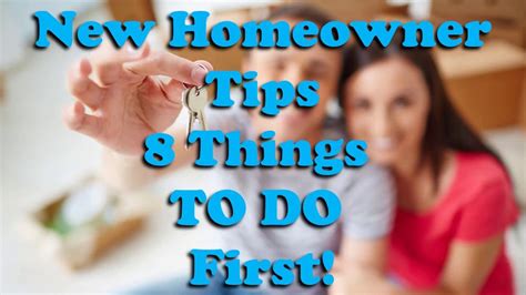 New Homeowner Tips 8 Things To Do First Youtube New Homeowner