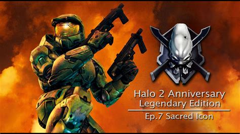 Halo 2 Anniversary Legendary Edition Ep7 Sacred Icon Youtube