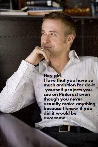 My Very Own Contribution To Whatever This Ryan Gosling Hey Girl Thing