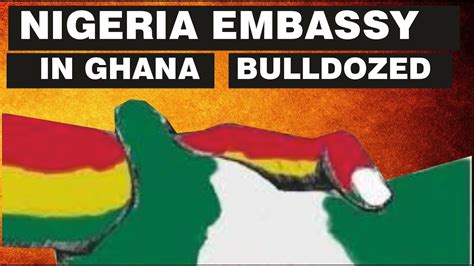 Nigeria Embassy In Ghana Bulldozed Youtube