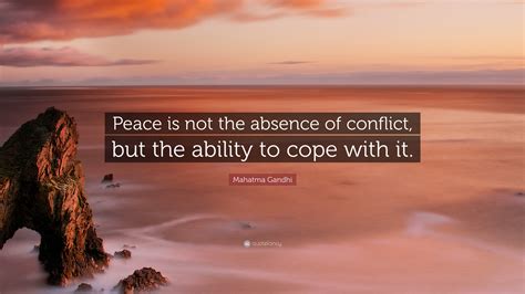 Mahatma Gandhi Quote Peace Is Not The Absence Of Conflict But The