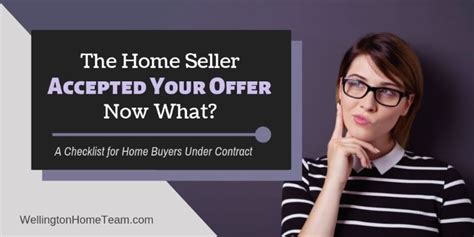 The Home Seller Accepted Your Offer Now What