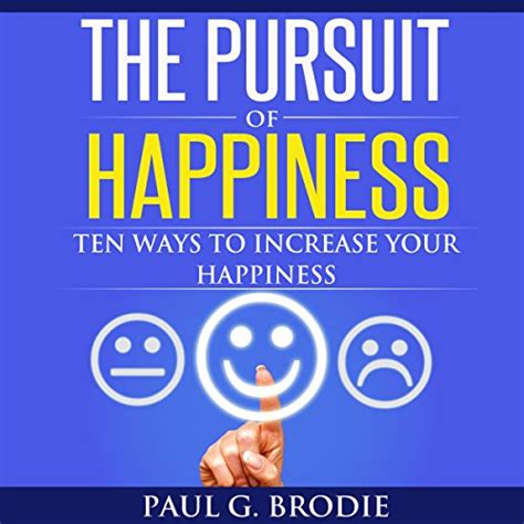 The Pursuit Of Happiness Ten Ways To Increase Your Happiness By Paul