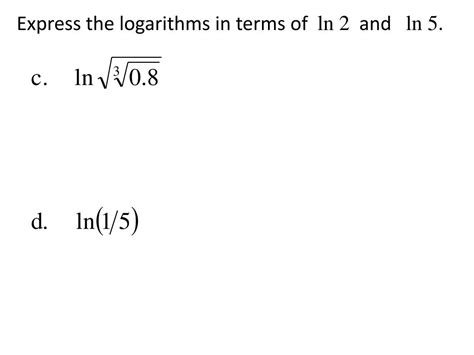 Ppt Express The Logarithms In Terms Of Ln 2 And Ln 5 Powerpoint