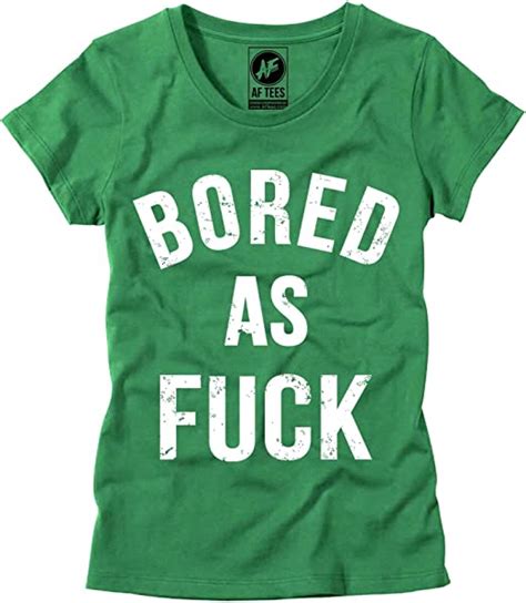 womens bored as fuck t shirt ladies sarcastic bored af shirt offensive tee green