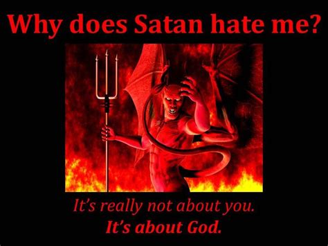 Its Not About Us Its About God Satan Hates God Therefore He