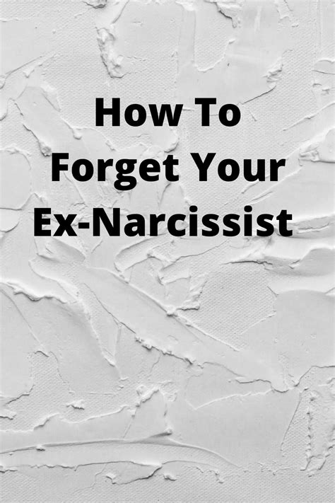 How To Forget Your Ex Narcissist Behavior Quotes Narcissism Quotes Narcissist