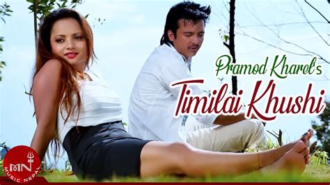 new nepali adhunik song 2016 2072 timilai khusi pramod kharel ambika music youtube
