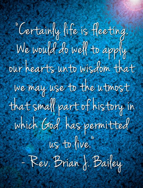 Only one life, the still small voice, Life is fleeting Rev. Brian J. Bailey Quote | Life, Verses, How to apply