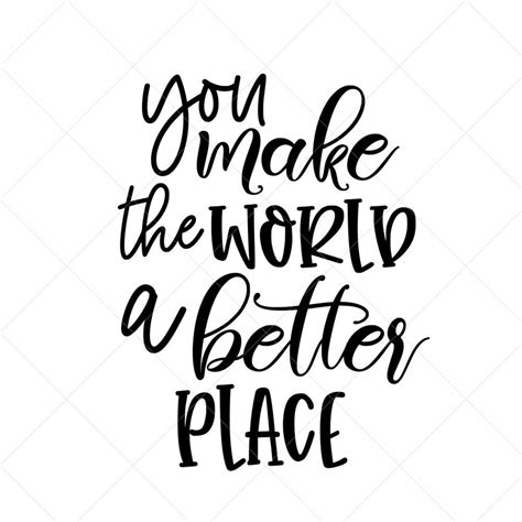 You Make The World A Better Place Svg Quote Svg Inspiration Etsy Canada