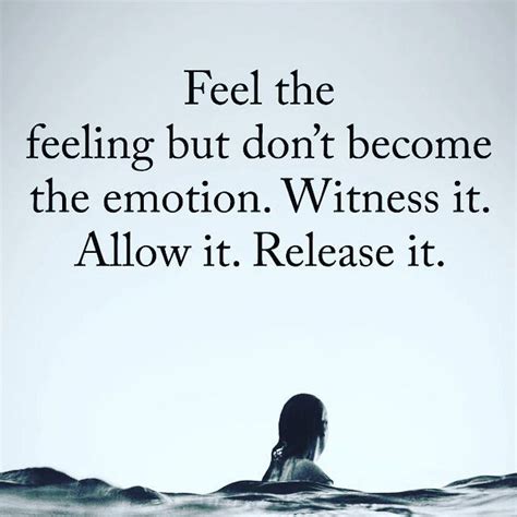 This Quote Reminds Me That I Need To Let Go Of Feelings Or Emotions